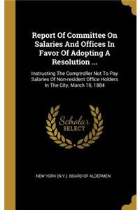 Report Of Committee On Salaries And Offices In Favor Of Adopting A Resolution ...