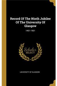 Record Of The Ninth Jubilee Of The University Of Glasgow