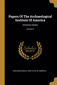 Papers Of The Archaeological Institute Of America