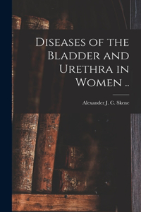 Diseases of the Bladder and Urethra in Women ..