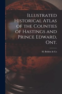Illustrated Historical Atlas of the Counties of Hastings and Prince Edward, Ont. [microform]