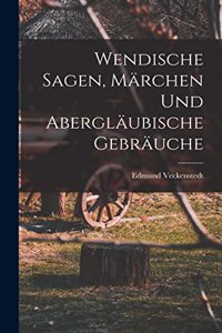 Wendische Sagen, Märchen und Abergläubische Gebräuche