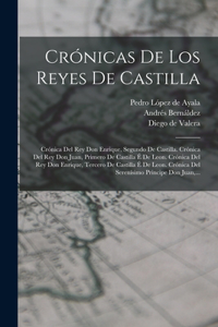 Crónicas De Los Reyes De Castilla: Crónica Del Rey Don Enrique, Segundo De Castilla. Crónica Del Rey Don Juan, Primero De Castilla É De Leon. Crónica Del Rey Don Enrique, Tercero De C