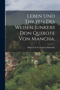 Leben und Thaten des weisen Junkers Don Quixote von Mancha.