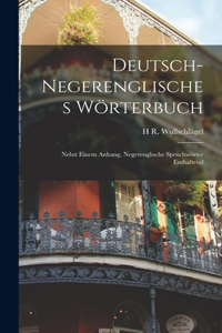 Deutsch-Negerenglisches Wörterbuch; Nebst Einem Anhang, Negerenglische Sprüchwörter Enthaltend