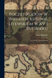 Poczet rodów w Wielkiem Ksistwie Litewskiém w XV i XVI wieku: Uoy i wyda Adam Boniecki