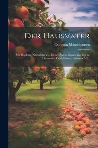 Hausvater: Mit Kupfern. Nachricht Von Denen Vornehmsten Zur Speise Dienenden Obst-sorten, Volumes 2-3...