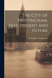 City of Nottingham, Past, Present and Future