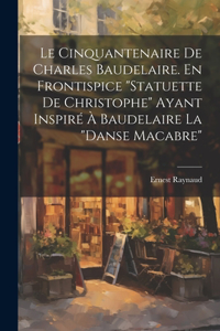 Cinquantenaire de Charles Baudelaire. En frontispice 