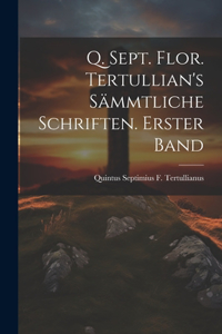 Q. Sept. Flor. Tertullian's sämmtliche Schriften. Erster Band