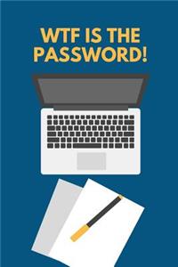 WTF Is The Password!: Password Journal To Save Your Online Passwords