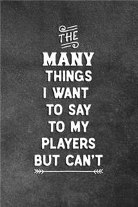 The Many Things I Want To Say To My Players But Can't