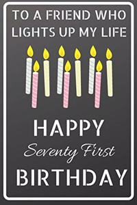 To a friend who lights up my life Happy Seventy First Birthday