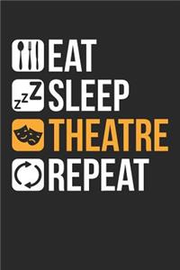 Theatre Notebook - Funny Theatre Lover Eat Sleep Theatre Repeat - Theatre Journal