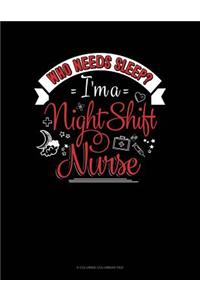 Who Needs Sleep I'm A Night Shift Nurse: 6 Columns Columnar Pad