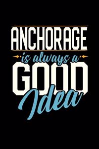 Anchorage Is Always a Good Idea