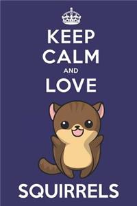Keep Calm And Love Squirrels
