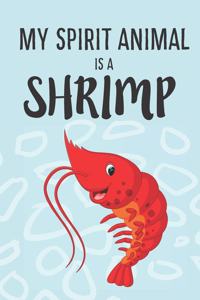 My Spirit Animal Is A Shrimp