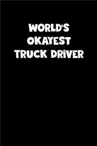 World's Okayest Truck Driver Notebook - Truck Driver Diary - Truck Driver Journal - Funny Gift for Truck Driver