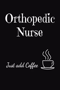 Orthopedic Nurse Just Add Coffee