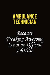Ambulance Technician Because Freaking Awesome Is Not An Official Job Title