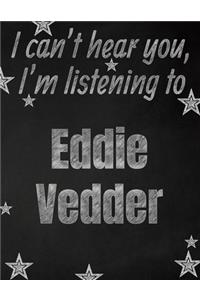 I can't hear you, I'm listening to Eddie Vedder creative writing lined notebook