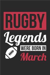 Rugby Legends Were Born In March - Rugby Journal - Rugby Notebook - Birthday Gift for Rugby Player