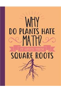 Why Do Plants Hate Math?It Gives Them Square Roots