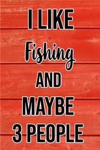 I Like Fishing And Maybe 3 People