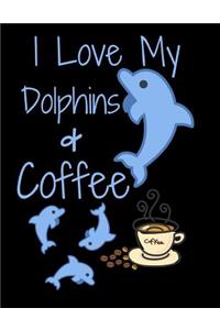 I Love My Dolphins & Coffee
