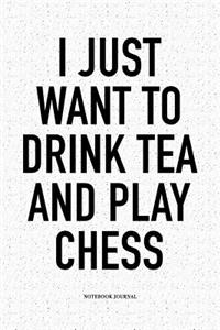 I Just Want to Drink Tea and Play Chess
