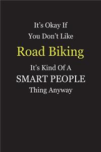 It's Okay If You Don't Like Road Biking It's Kind Of A Smart People Thing Anyway