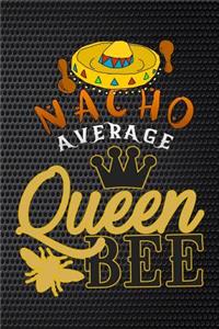nacho average queen bee