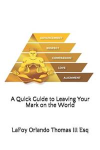 Quick Guide to Leaving Your Mark on the World