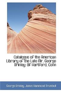 Catalogue of the American Library of the Late Mr. George Brinley