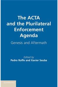 ACTA and the Plurilateral Enforcement Agenda