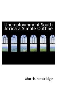 Unemploymment South Africa a Simple Outline