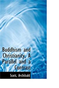 Buddhism and Christianity, a Parallel and a Contrast