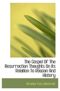 The Gospel of the Resurrection Thoughts on Its Relation to Reason and History