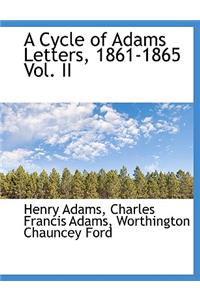 A Cycle of Adams Letters, 1861-1865 Vol. II