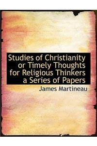 Studies of Christianity or Timely Thoughts for Religious Thinkers a Series of Papers