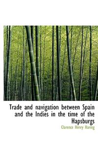Trade and Navigation Between Spain and the Indies in the Time of the Hapsburgs