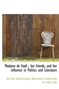 Madame de Sta L; Her Friends, and Her Influence in Politics and Literature