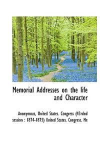 Memorial Addresses on the Life and Character