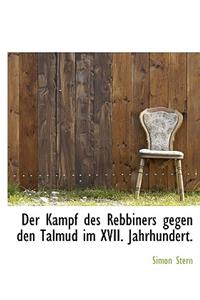 Der Kampf Des Rebbiners Gegen Den Talmud Im XVII. Jahrhundert.