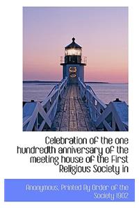 Celebration of the One Hundredth Anniversary of the Meeting House of the First Religious Society in