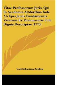 Vitae Professorum Juris, Qui in Academia Altdorffina Inde AB Ejus Jactis Fundamentis Vixerunt Ex Monumentis Fide Dignis Descriptae (1770)