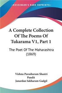Complete Collection Of The Poems Of Tukarama V1, Part 1: The Poet Of The Maharashtra (1869)
