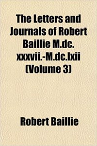 The Letters and Journals of Robert Baillie M.DC.XXXVII.-M.DC.LXII (Volume 3)