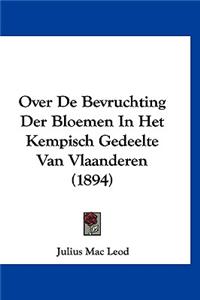 Over de Bevruchting Der Bloemen in Het Kempisch Gedeelte Van Vlaanderen (1894)